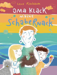 Title: Oma Klack macht Schabernack, Author: Lena Raubaum