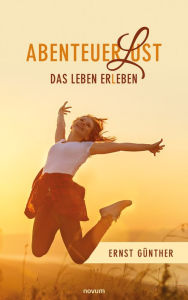 Title: AbenteuerLust: Das Leben erLeben, Author: Ernst Günther