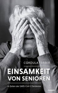 Title: Einsamkeit von Senioren: in Zeiten der SARS-CoV-2 Pandemie, Author: Cordula Ferber