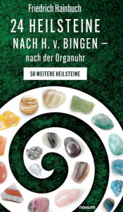 Title: 24 Heilsteine nach H. v. Bingen - nach der Organuhr: 50 weitere Heilsteine, Author: Friedrich Hainbuch