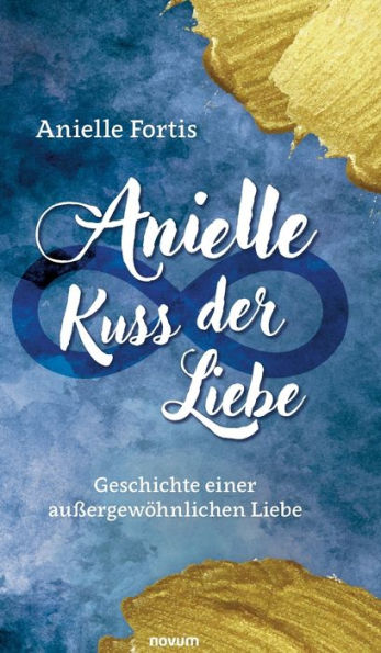 Anielle - Kuss der Liebe: Geschichte einer außergewöhnlichen Liebe