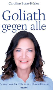 Title: Goliath gegen alle: Wie man von der Hï¿½lle in den Himmel kommt, Author: Caroline Bono-Hïrler