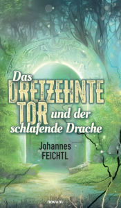 Title: Das Dreizehnte Tor und der schlafende Drache, Author: Johannes Feichtl