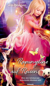 Title: Rapunzeline auf Reisen: Wenn dein Schicksal zum kunterbunten Abenteuer wird, Author: Aria-Elena Leon