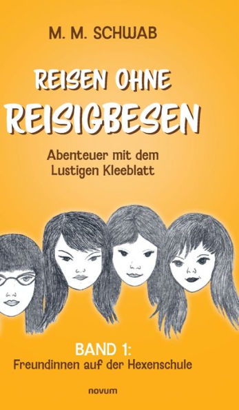 Reisen ohne Reisigbesen - Abenteuer mit dem Lustigen Kleeblatt: Band 1: Freundinnen auf der Hexenschule