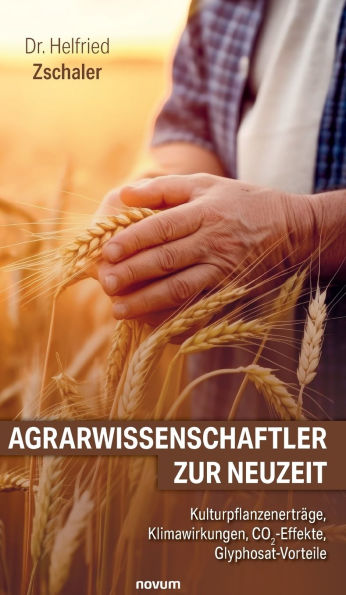 Agrarwissenschaftler zur Neuzeit: Kulturpflanzenertrï¿½ge, Klimawirkungen, CO2-Effekte, Glyphosat-Vorteile