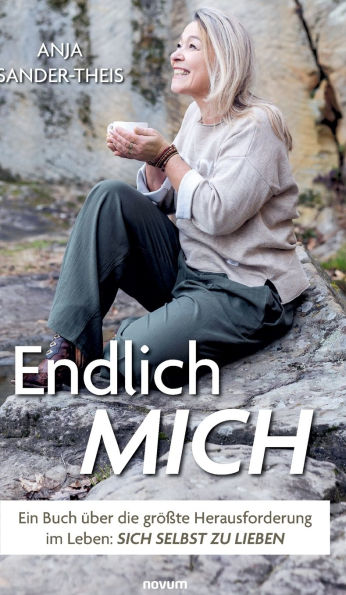 Endlich mich: Ein Buch ï¿½ber die grï¿½ï¿½te Herausforderung im Leben: sich selbst zu lieben