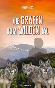 Title: Die Grafen vom Wilden Tal, Author: Josef Fleiß