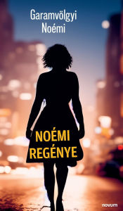Title: Noï¿½mi regï¿½nye, Author: Garamvïlgyi Noïmi