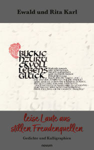 Title: leise Laute aus stillen Freudenquellen: Gedichte und Kalligraphien, Author: Ewald Karl