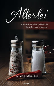 Title: Allerlei: Amüsante Gedichte und kritische Gedanken rund ums Leben, Author: Alfred Spitzmüller