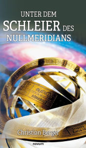 Title: Unter dem Schleier des Nullmeridians, Author: Christian Berger