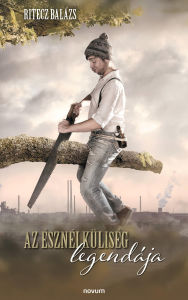 Title: Az észnélküliség legendája, Author: Ritecz Balázs