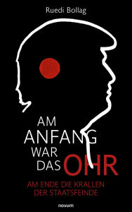 Title: Am Anfang war das Ohr: Am Ende die Krallen der Staatsfeinde, Author: Ruedi Bollag