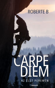 Title: Carpe Diem: Az élet peremén, Author: Roberte B