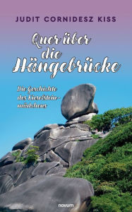 Title: Quer über die Hängebrücke: Die Geschichte des Kieselsteinmädchens, Author: Judit Cornidesz Kiss