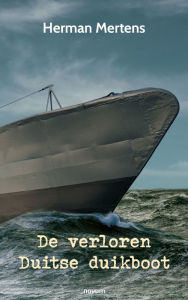 Title: De verloren Duitse duikboot, Author: Herman Mertens