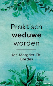 Title: Praktisch weduwe worden, Author: Margriet Th. Mr. Bordes