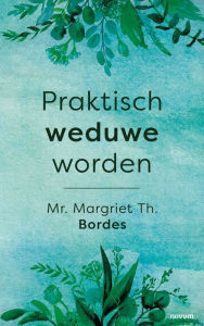 Title: Praktisch weduwe worden, Author: Margriet Th. Bordes