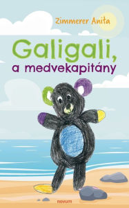 Title: Galigali, a medvekapitány, Author: Zimmerer Anita