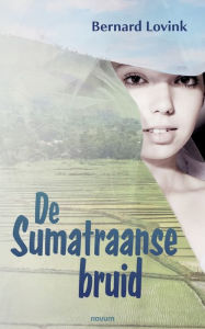 Title: De Sumatraanse bruid, Author: Bernard Lovink