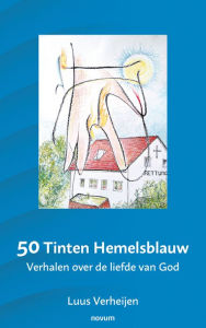 Title: 50 Tinten Hemelsblauw: Verhalen over de liefde van God, Author: Luus Verheijen