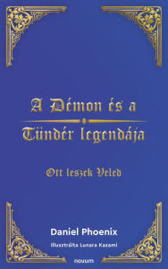 Title: A Démon és a Tündér legendája: Ott leszek Veled, Author: Daniel Phoenix