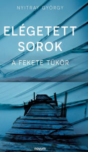 Title: Elégetett sorok: A Fekete Tükör, Author: Nyitray György
