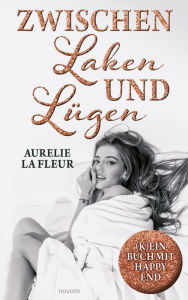 Title: Zwischen Laken und Lügen: (k)ein Buch mit Happy End, Author: Aurelie la Fleur