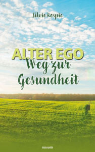 Title: Alter Ego - Weg zur Gesundheit, Author: Silvio Kospic