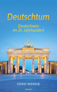 Title: Deutschtum: Deutschsein im 20. Jahrhundert, Author: Gerd Wange