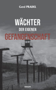 Title: Wächter der eigenen Gefangenschaft, Author: Gerd Pradel