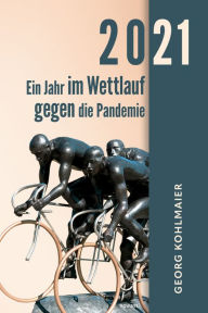 Title: 2021 - Ein Jahr im Wettlauf gegen die Pandemie, Author: Georg Kohlmaier