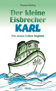 Title: Der kleine Eisbrecher Karl: Ein neues Leben beginnt, Author: Thomas Ebeling