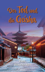 Title: Der Tod und die Geisha, Author: Paul Wolfhardt