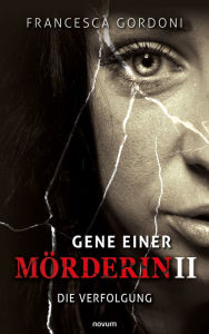 Title: Gene einer Mörderin II: Die Verfolgung, Author: Francesca Gordoni