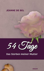 Title: 54 Tage: Das Sterben meiner Mutter, Author: Jeanne de Bel