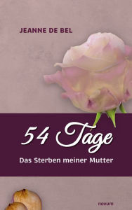 Title: 54 Tage: Das Sterben meiner Mutter, Author: Jeanne de Bel