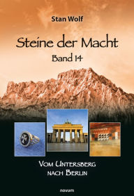 Title: Steine der Macht - Band 14: Vom Untersberg nach Berlin, Author: Stan Wolf