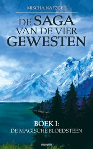 Title: De Saga van de vier gewesten: Boek I: De magische bloedsteen, Author: Mischa Nafzger