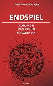 Title: Endspiel - Warum die Menschheit verloren hat, Author: Christoph Schlicht