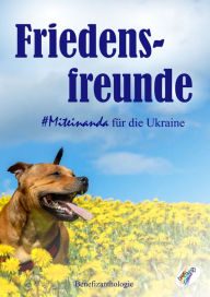 Title: Friedensfreunde - Miteinanda für die Ukraine: Benefizanthologie, Author: Romy Gorischek