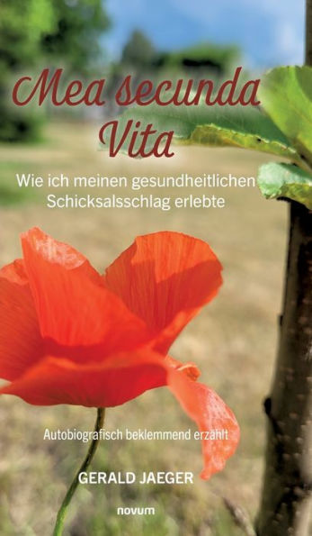 Mea secunda Vita - Wie ich meinen gesundheitlichen Schicksalsschlag erlebte: Autobiografisch beklemmend erzÃ¯Â¿Â½hlt