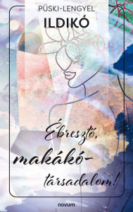 Title: Ébreszto, makákó-társadalom!, Author: Püski-Lengyel Ildikó