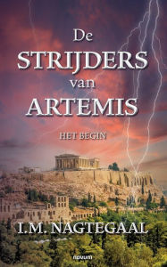 Title: De Strijders van Artemis: Het Begin, Author: I M Nagtegaal