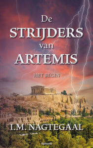 Title: De Strijders van Artemis: Het Begin, Author: I.M. Nagtegaal