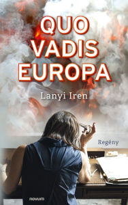 Title: Quo vadis Europa: Regény, Author: Lanyi Iren