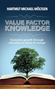 Title: Value factor knowledge: Economic growth through education in times of change, Author: Hartmut Michael Mïltgen