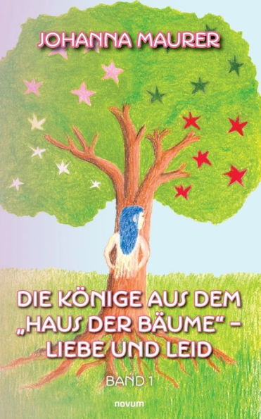 Die Kï¿½nige aus dem "Haus der Bï¿½ume" - Liebe und Leid: Band 1