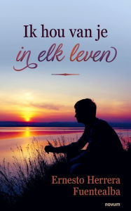 Title: Ik hou van je in elk leven, Author: Ernesto Herrera Fuentealba